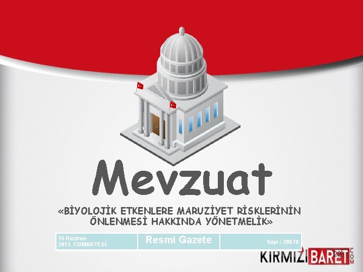 Mevzuat «BİYOLOJİK ETKENLERE MARUZİYET RİSKLERİNİN ÖNLENMESİ HAKKINDA YÖNETMELİK» 15 Haziran 2013 CUMARTESİ Resmî Gazete