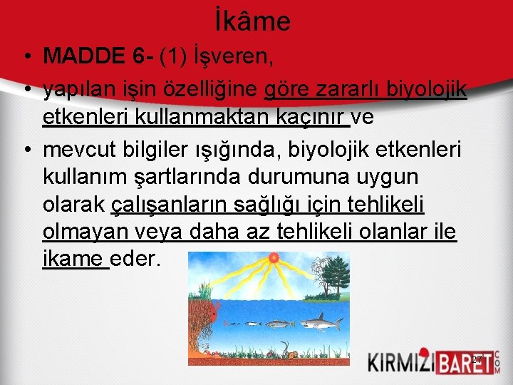 İkâme • MADDE 6 (1) İşveren, • yapılan işin özelliğine göre zararlı biyolojik etkenleri