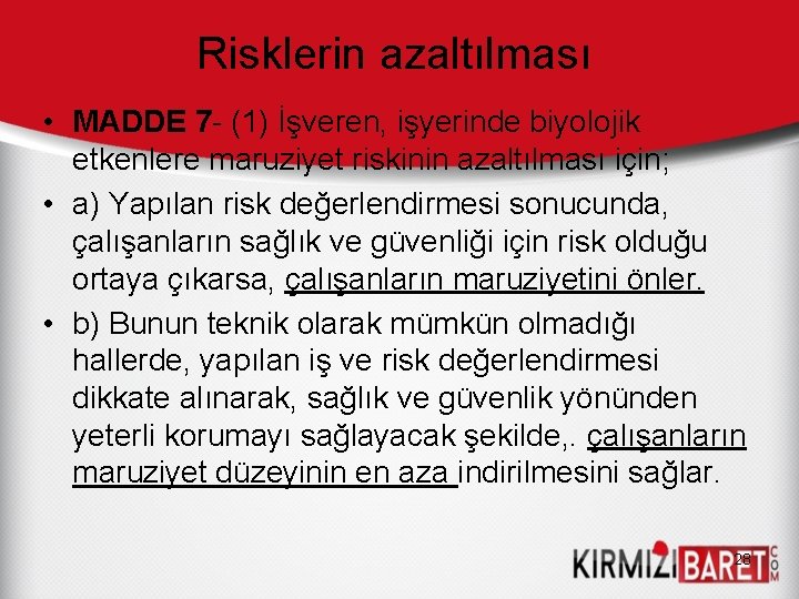 Risklerin azaltılması • MADDE 7 - (1) İşveren, işyerinde biyolojik etkenlere maruziyet riskinin azaltılması