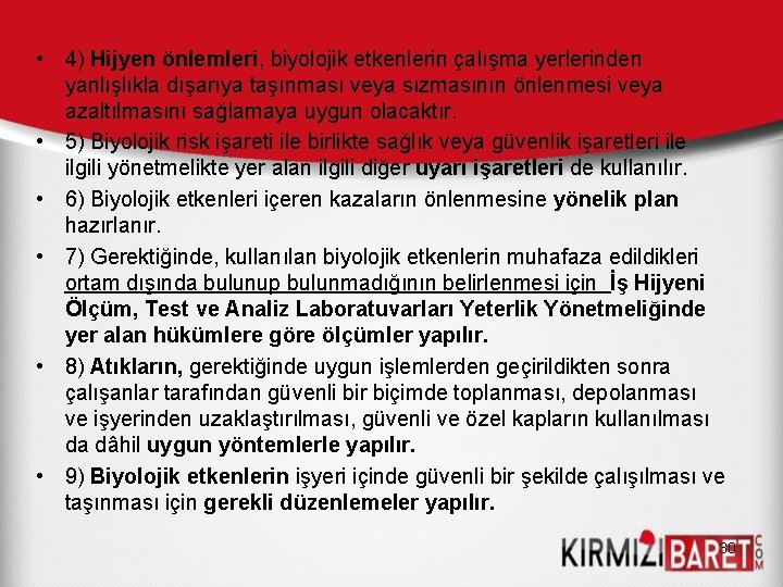  • 4) Hijyen önlemleri, biyolojik etkenlerin çalışma yerlerinden yanlışlıkla dışarıya taşınması veya sızmasının