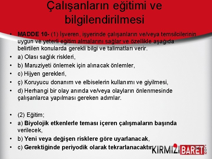 Çalışanların eğitimi ve bilgilendirilmesi • MADDE 10 (1) İşveren, işyerinde çalışanların ve/veya temsilcilerinin uygun