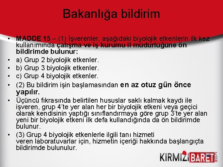 Bakanlığa bildirim • MADDE 15 – (1) İşverenler, aşağıdaki biyolojik etkenlerin ilk kez kullanımında