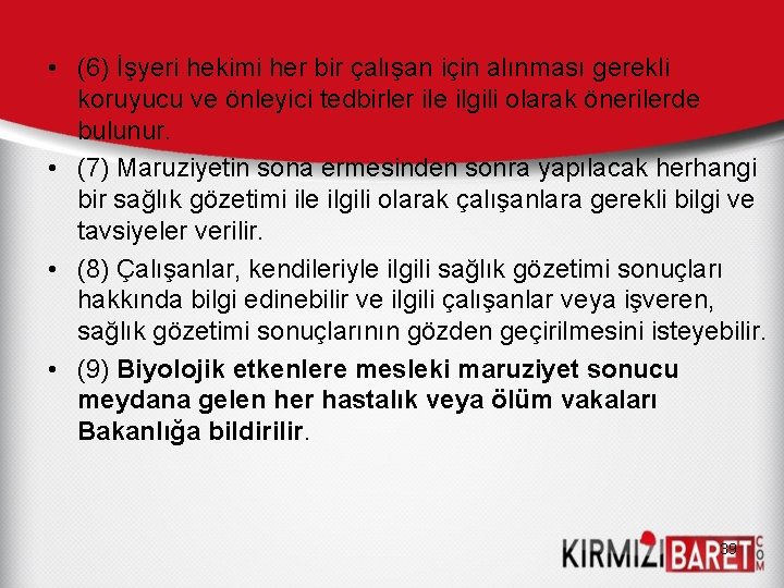  • (6) İşyeri hekimi her bir çalışan için alınması gerekli koruyucu ve önleyici