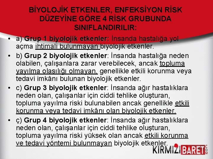  • • BİYOLOJİK ETKENLER, ENFEKSİYON RİSK DÜZEYİNE GÖRE 4 RİSK GRUBUNDA SINIFLANDIRILIR: a)