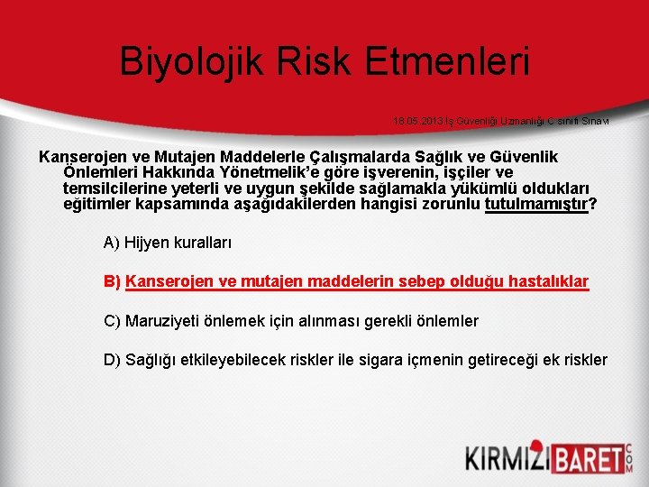 Biyolojik Risk Etmenleri 18. 05. 2013 İş Güvenliği Uzmanlığı C sınıfı Sınavı Kanserojen ve