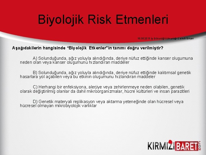 Biyolojik Risk Etmenleri 18. 05. 2013 İş Güvenliği Uzmanlığı C sınıfı Sınavı Aşağıdakilerin hangisinde