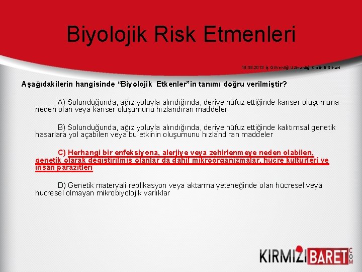 Biyolojik Risk Etmenleri 18. 05. 2013 İş Güvenliği Uzmanlığı C sınıfı Sınavı Aşağıdakilerin hangisinde