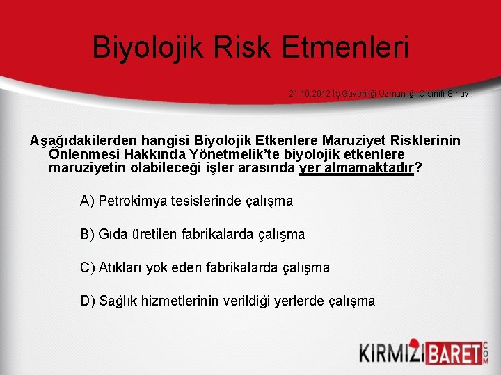 Biyolojik Risk Etmenleri 21. 10. 2012 İş Güvenliği Uzmanlığı C sınıfı Sınavı Aşağıdakilerden hangisi