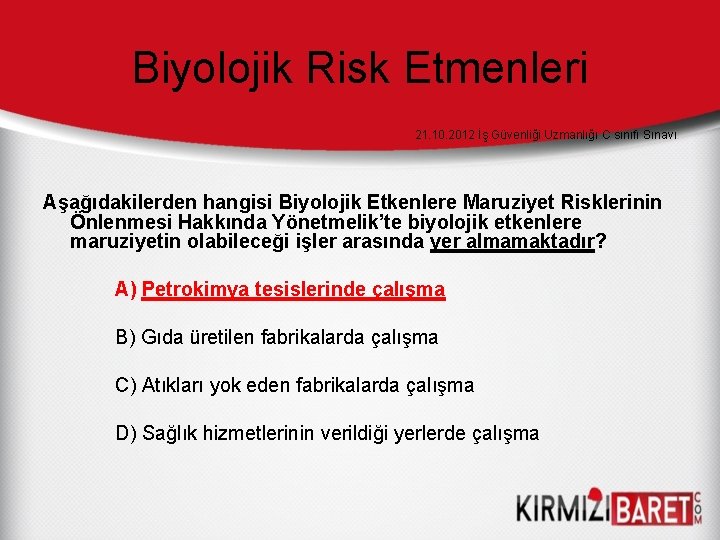 Biyolojik Risk Etmenleri 21. 10. 2012 İş Güvenliği Uzmanlığı C sınıfı Sınavı Aşağıdakilerden hangisi