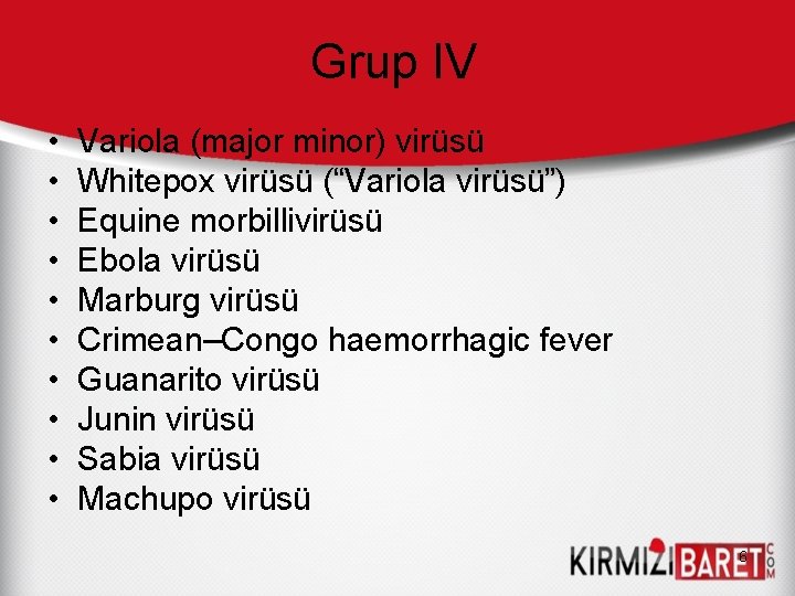 Grup IV • • • Variola (major minor) virüsü Whitepox virüsü (“Variola virüsü”) Equine