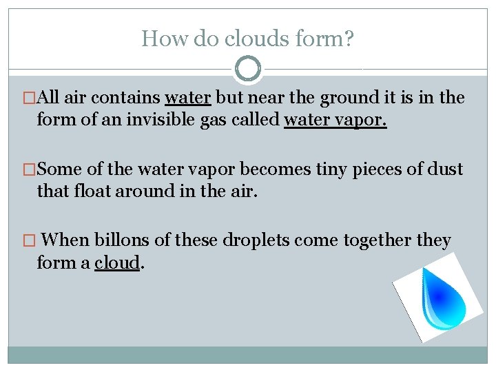 How do clouds form? �All air contains water but near the ground it is