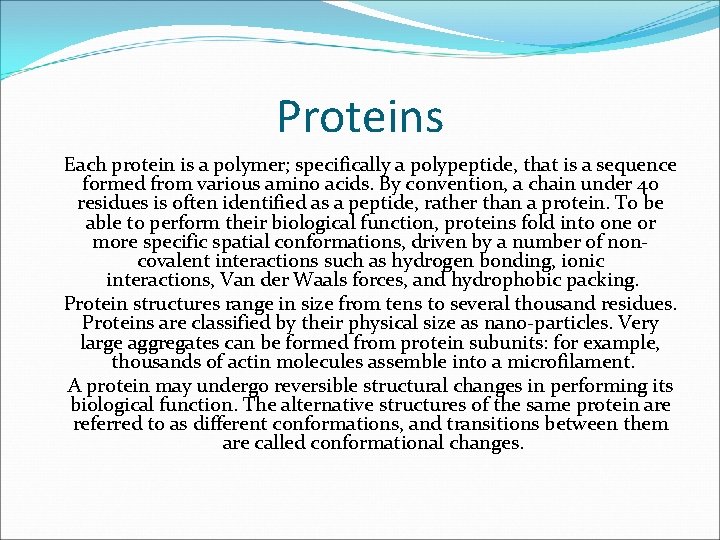 Proteins Each protein is a polymer; specifically a polypeptide, that is a sequence formed
