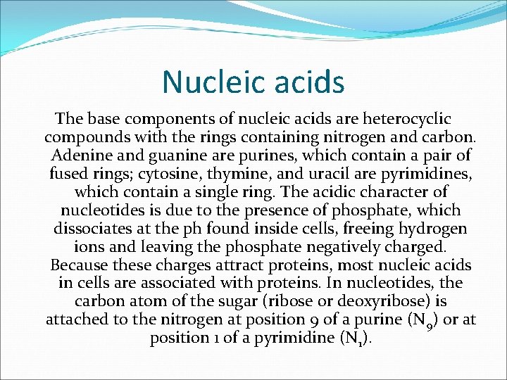 Nucleic acids The base components of nucleic acids are heterocyclic compounds with the rings