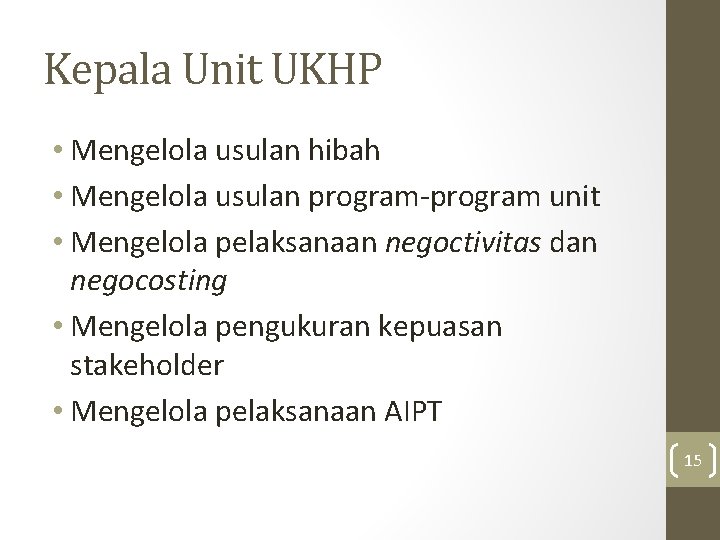 Kepala Unit UKHP • Mengelola usulan hibah • Mengelola usulan program-program unit • Mengelola