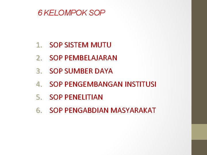 6 KELOMPOK SOP 1. SOP SISTEM MUTU 2. SOP PEMBELAJARAN 3. SOP SUMBER DAYA