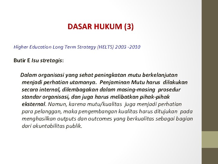DASAR HUKUM (3) Higher Education Long Term Strategy (HELTS) 2003 -2010 Butir E Isu