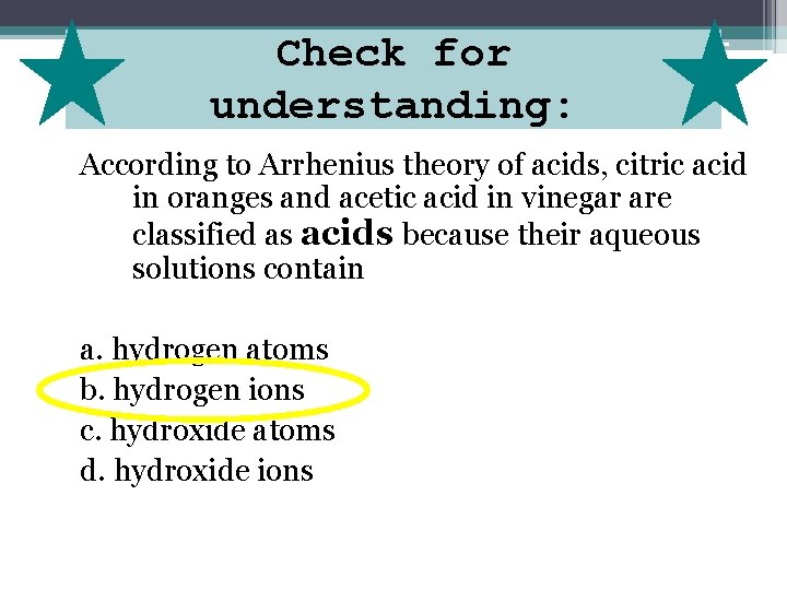 Check for understanding: According to Arrhenius theory of acids, citric acid in oranges and