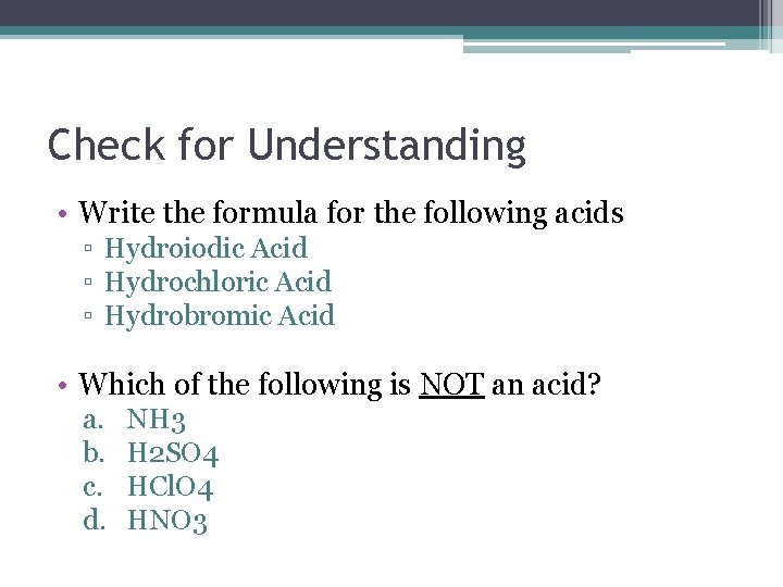 Check for Understanding • Write the formula for the following acids ▫ Hydroiodic Acid