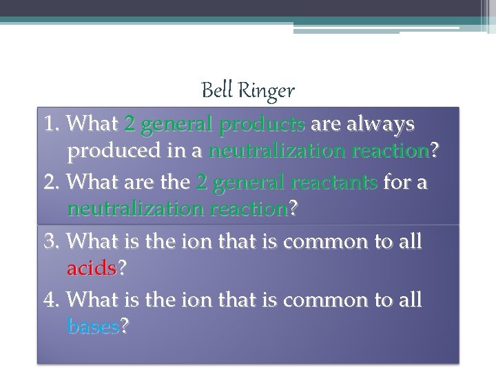 Bell Ringer 1. What 2 general products are always produced in a neutralization reaction?