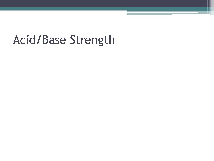 Acid/Base Strength 