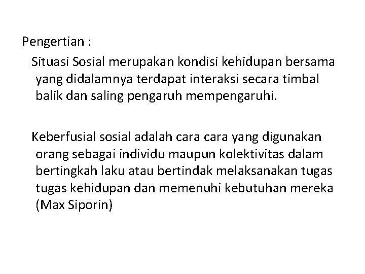 Pengertian : Situasi Sosial merupakan kondisi kehidupan bersama yang didalamnya terdapat interaksi secara timbal
