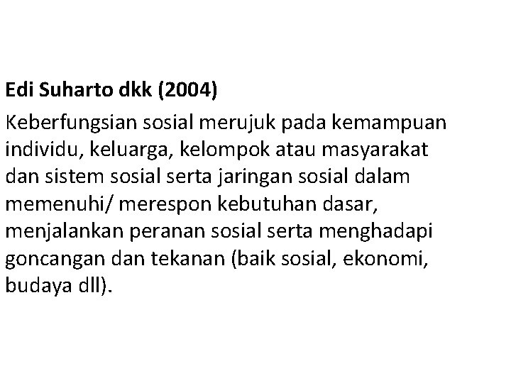 Edi Suharto dkk (2004) Keberfungsian sosial merujuk pada kemampuan individu, keluarga, kelompok atau masyarakat