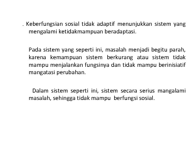 3. Keberfungsian sosial tidak adaptif menunjukkan sistem yang mengalami ketidakmampuan beradaptasi. Pada sistem yang