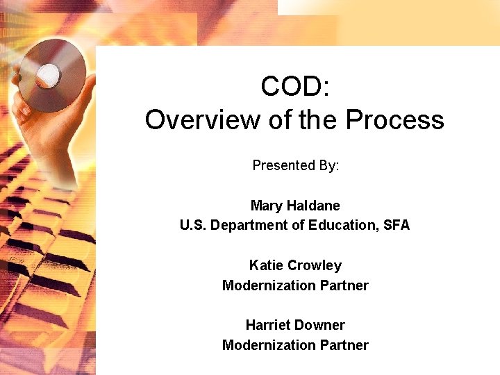 COD: Overview of the Process Presented By: Mary Haldane U. S. Department of Education,