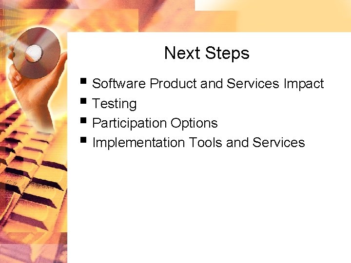 Next Steps § Software Product and Services Impact § Testing § Participation Options §