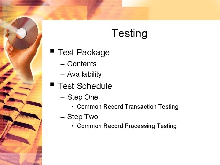Testing § Test Package – Contents – Availability § Test Schedule – Step One