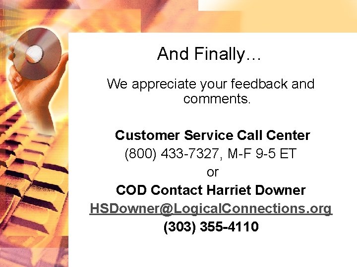 And Finally… We appreciate your feedback and comments. Customer Service Call Center (800) 433