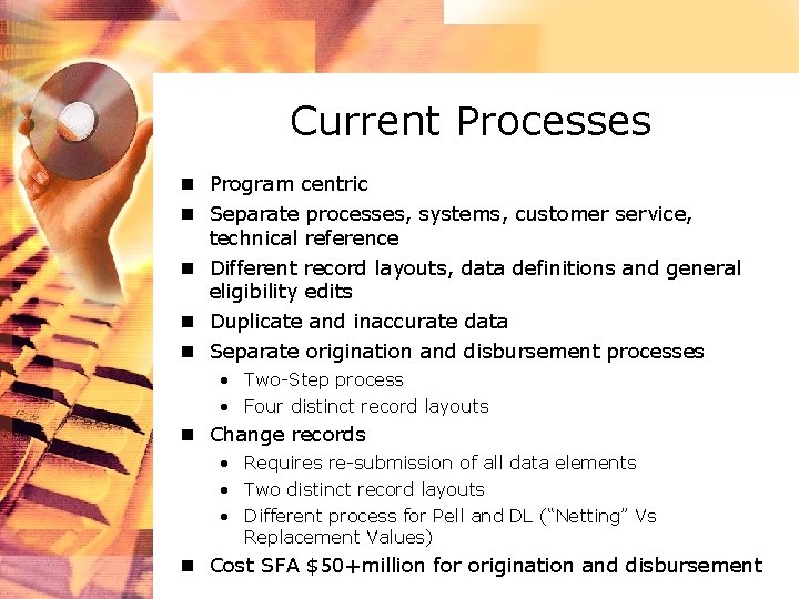 Current Processes n Program centric n Separate processes, systems, customer service, technical reference n