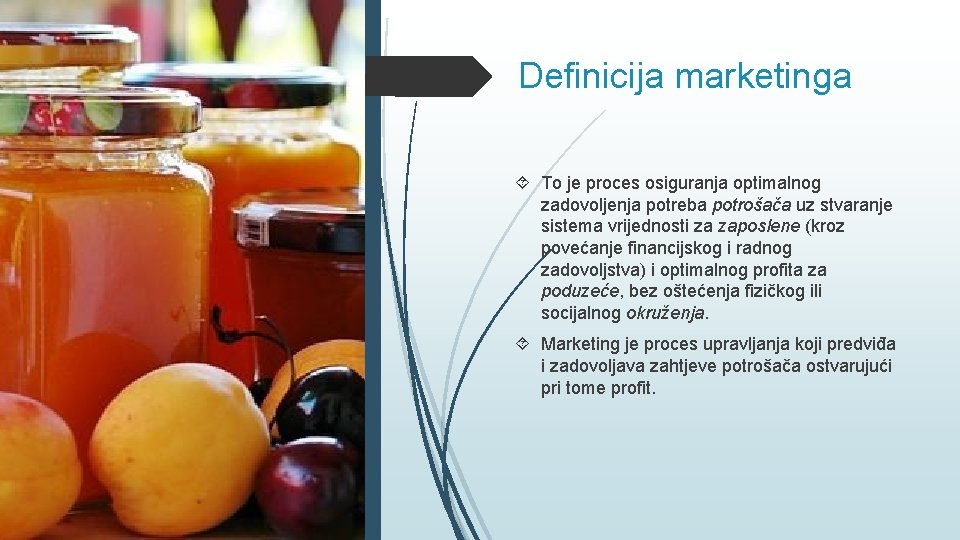 Definicija marketinga To je proces osiguranja optimalnog zadovoljenja potreba potrošača uz stvaranje sistema vrijednosti