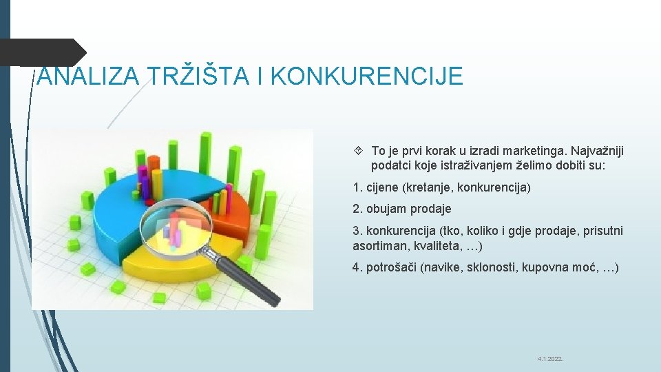 ANALIZA TRŽIŠTA I KONKURENCIJE To je prvi korak u izradi marketinga. Najvažniji podatci koje