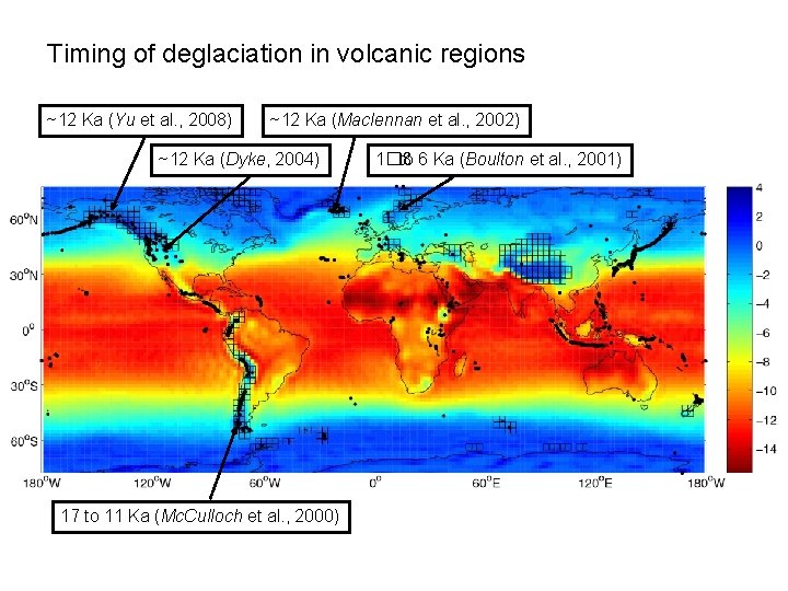 Timing of deglaciation in volcanic regions ~12 Ka (Yu et al. , 2008) ~12