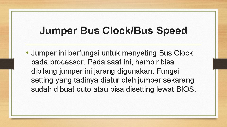 Jumper Bus Clock/Bus Speed • Jumper ini berfungsi untuk menyeting Bus Clock pada processor.