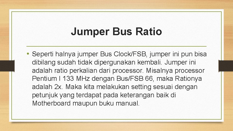 Jumper Bus Ratio • Seperti halnya jumper Bus Clock/FSB, jumper ini pun bisa dibilang