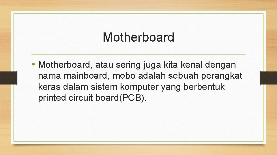 Motherboard • Motherboard, atau sering juga kita kenal dengan nama mainboard, mobo adalah sebuah