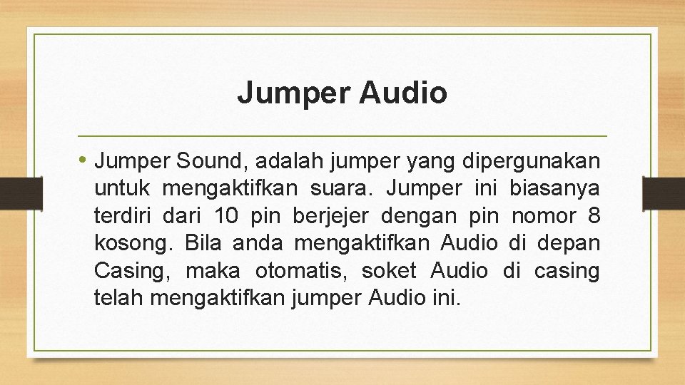 Jumper Audio • Jumper Sound, adalah jumper yang dipergunakan untuk mengaktifkan suara. Jumper ini
