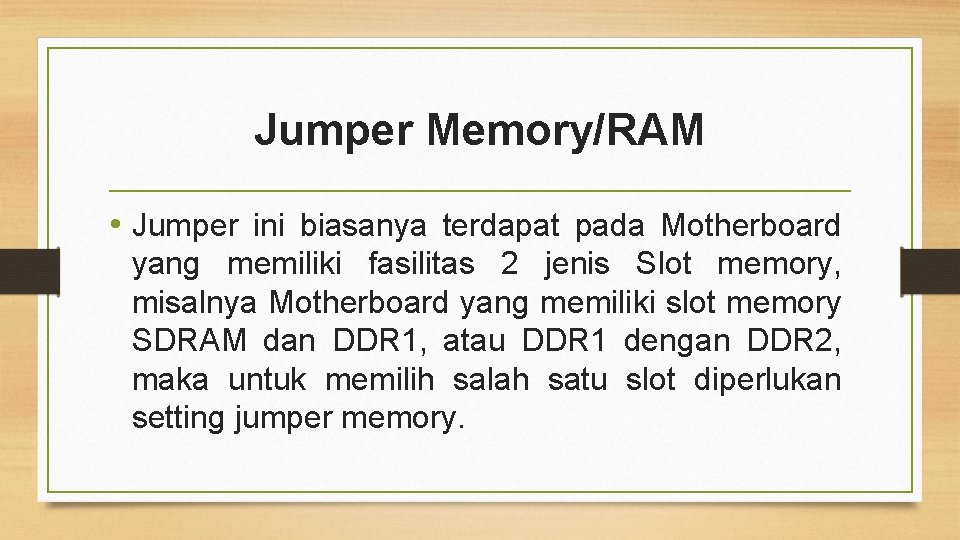 Jumper Memory/RAM • Jumper ini biasanya terdapat pada Motherboard yang memiliki fasilitas 2 jenis