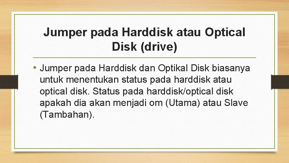 Jumper pada Harddisk atau Optical Disk (drive) • Jumper pada Harddisk dan Optikal Disk