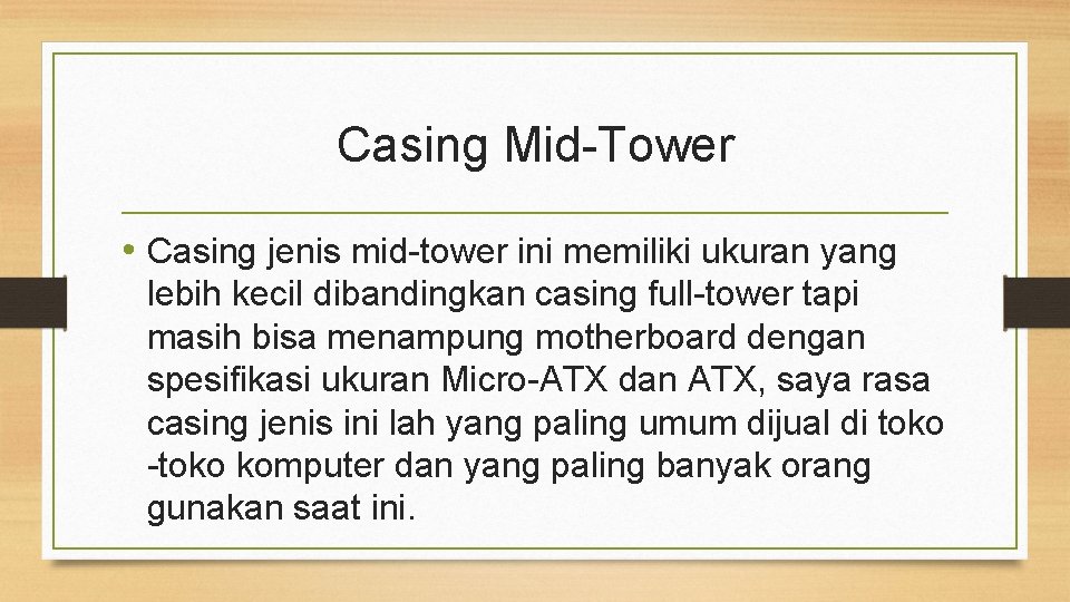 Casing Mid-Tower • Casing jenis mid-tower ini memiliki ukuran yang lebih kecil dibandingkan casing