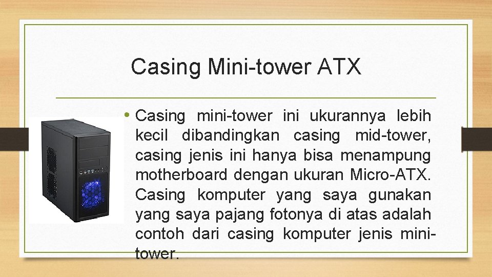 Casing Mini-tower ATX • Casing mini-tower ini ukurannya lebih kecil dibandingkan casing mid-tower, casing