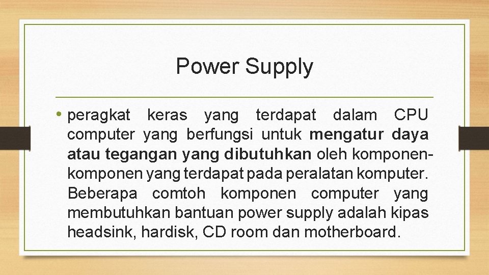 Power Supply • peragkat keras yang terdapat dalam CPU computer yang berfungsi untuk mengatur