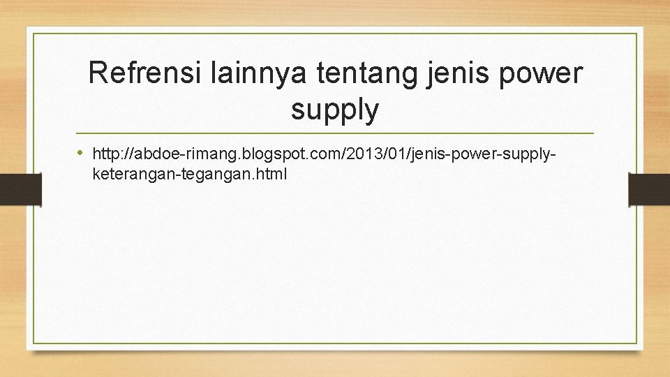 Refrensi lainnya tentang jenis power supply • http: //abdoe-rimang. blogspot. com/2013/01/jenis-power-supplyketerangan-tegangan. html 