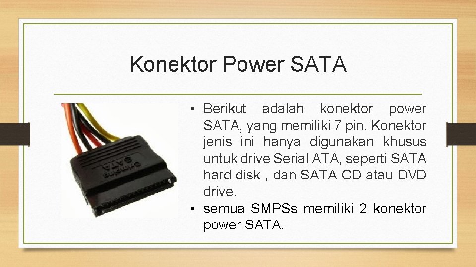 Konektor Power SATA • Berikut adalah konektor power SATA, yang memiliki 7 pin. Konektor