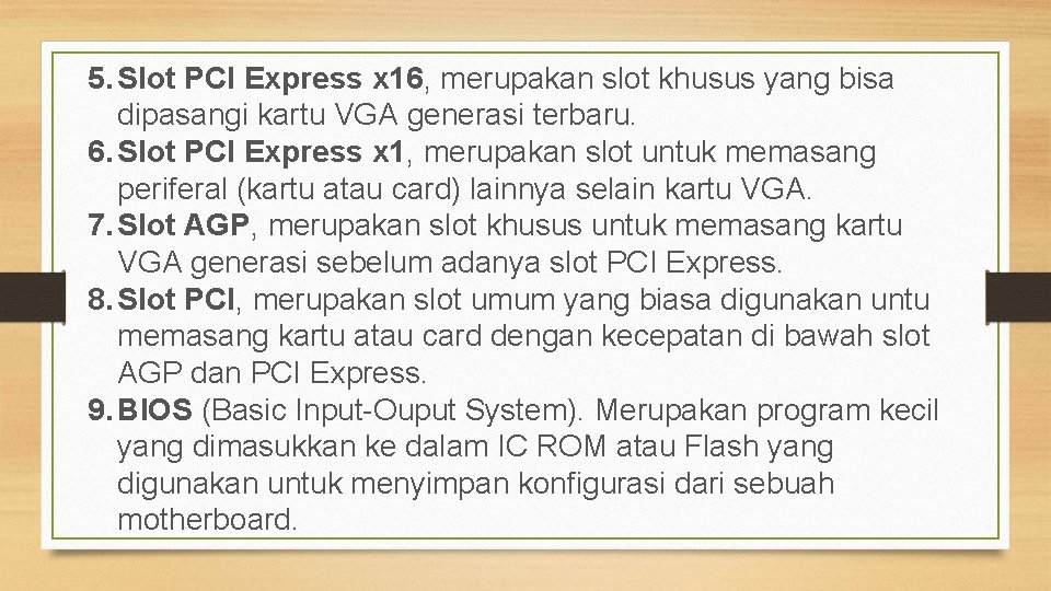 5. Slot PCI Express x 16, merupakan slot khusus yang bisa dipasangi kartu VGA