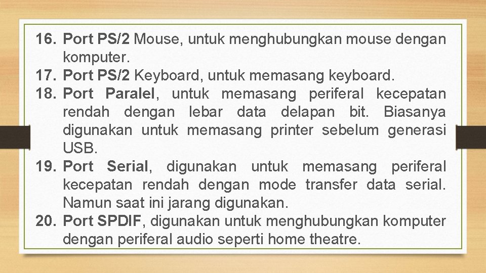 16. Port PS/2 Mouse, untuk menghubungkan mouse dengan komputer. 17. Port PS/2 Keyboard, untuk