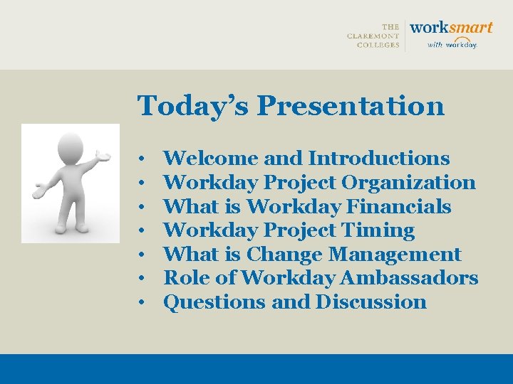 Today’s Presentation • • Welcome and Introductions Workday Project Organization What is Workday Financials