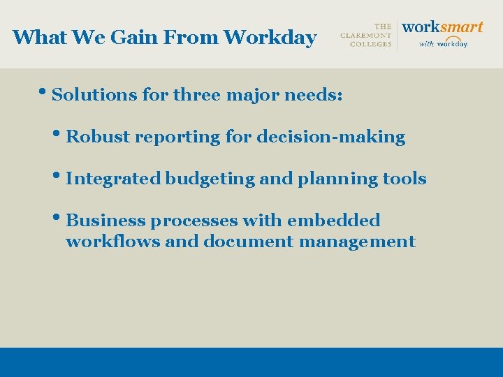 What We Gain From Workday • Solutions for three major needs: • Robust reporting